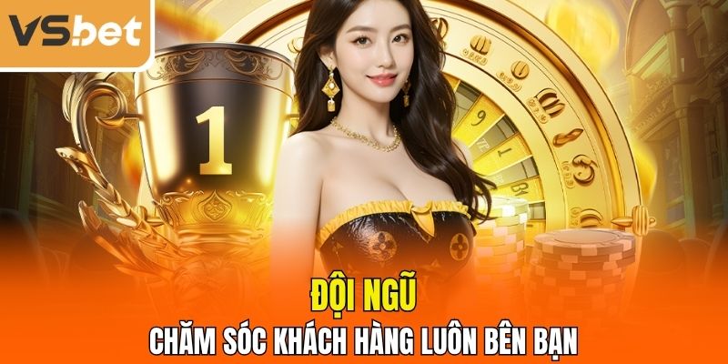 Đội ngũ chăm sóc khách hàng luôn kề vai sát cánh cùng bạn
