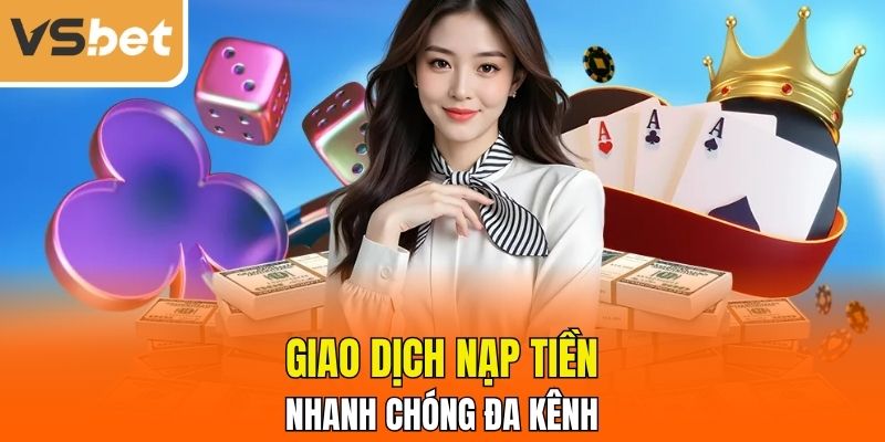 Giao dịch nạp tiền nhanh chóng đa kênh