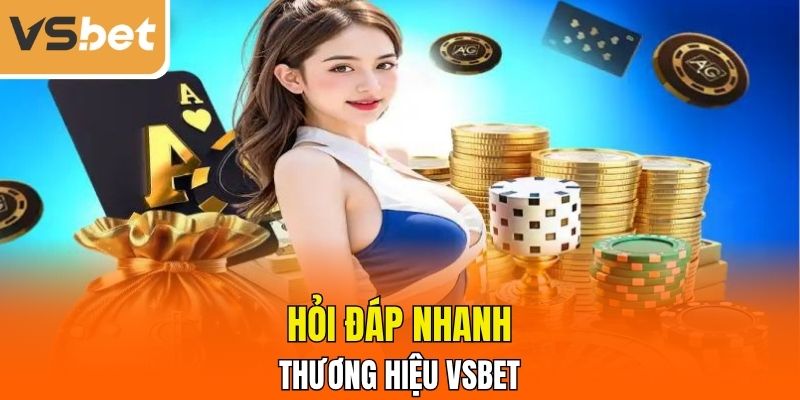 Hỏi đáp nhanh về thương hiệu VSBET