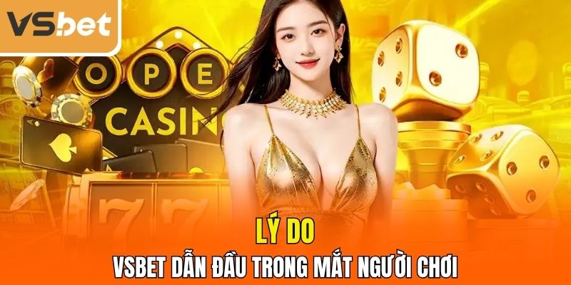 Lý do VSBET dẫn đầu trong mắt người chơi