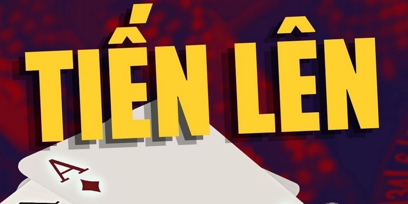 Tiến lên - game đỏ đen quốc dân cực đỉnh