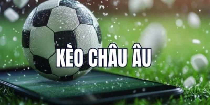 Tổng quan về kèo châu âu