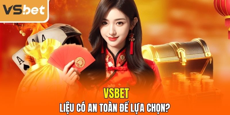  VSBET liệu có an toàn để lựa chọn?